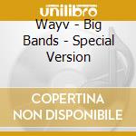 Wayv - Big Bands - Special Version cd