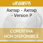 Axmxp - Axmxp - Version P cd