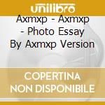 Axmxp - Axmxp - Photo Essay By Axmxp Version cd