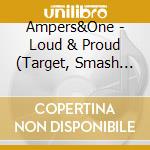 Ampers&One - Loud & Proud (Target, Smash Ver.) cd