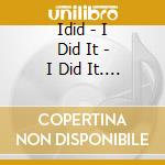 Idid - I Did It - I Did It. Version cd