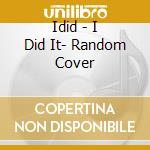Idid - I Did It- Random Cover cd