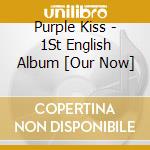 Purple Kiss - 1St English Album [Our Now] cd