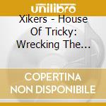Xikers - House Of Tricky: Wrecking The House (Random Cover) cd