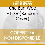 Cha Eun Woo - Else (Random Cover) cd