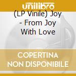 (LP Vinile) Joy - From Joy With Love vinile