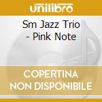Sm Jazz Trio - Pink Note cd