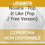 Nouera - Pop It Like (Pop / Free Version) cd