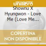 Shownu X Hyungwon - Love Me (Love Me Or Not Version) cd