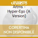 Artms - Hyper-Ego (A Version) cd