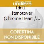 Idntt - Itsnotover (Chrome Heart / Lit Heart Version) cd