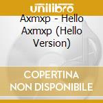 Axmxp - Hello Axmxp (Hello Version) cd
