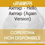 Axmxp - Hello Axmxp (Again Version) cd