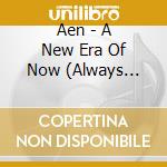 Aen - A New Era Of Now (Always Version) cd