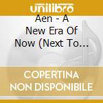 Aen - A New Era Of Now (Next To You Version) cd