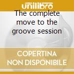 The complete move to the groove session cd