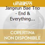 Jangeun Bae Trio - End & Everything After cd musicale di Jangeun Bae Trio