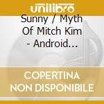 Sunny / Myth Of Mitch Kim - Android Ascension cd musicale di Sunny / Myth Of Mitch Kim