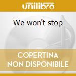 We won't stop cd