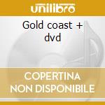 Gold coast + dvd cd