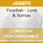 Yoonhan - Love & Sorrow cd musicale di Yoonhan
