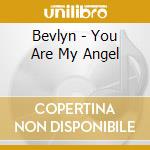 Bevlyn - You Are My Angel cd musicale di Bevlyn