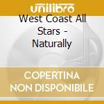 West Coast All Stars - Naturally cd musicale di West Coast All Stars