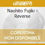 Naohito Fujiki - Reverse cd