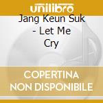 Jang Keun Suk - Let Me Cry cd