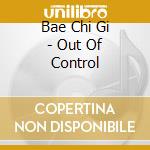 Bae Chi Gi - Out Of Control cd