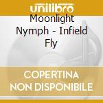 Moonlight Nymph - Infield Fly cd musicale di Moonlight Nymph