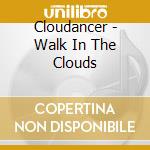 Cloudancer - Walk In The Clouds cd musicale di Cloudancer