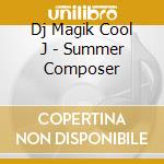 Dj Magik Cool J - Summer Composer cd
