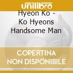 Hyeon Ko - Ko Hyeons Handsome Man cd