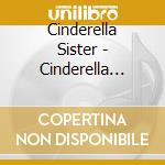 Cinderella Sister - Cinderella Sister cd musicale di Cinderella Sister