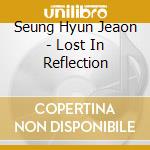 Seung Hyun Jeaon - Lost In Reflection cd