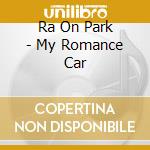 Ra On Park - My Romance Car cd musicale di Ra On Park