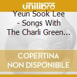 Yeun Sook Lee - Songs With The Charli Green Big Band cd