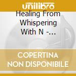 Healing From Whispering With N - Healing From Whispering With N cd