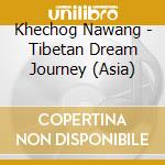 Khechog Nawang - Tibetan Dream Journey (Asia) cd
