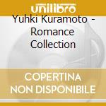Yuhki Kuramoto - Romance Collection cd musicale di Yuhki Kuramoto