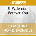 Ulf Wakenius - Forever You cd musicale di Ulf Wakenius