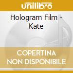 Hologram Film - Kate cd musicale di Hologram Film