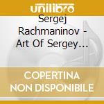 Sergej Rachmaninov - Art Of Sergey Sergej Rachmaninov cd