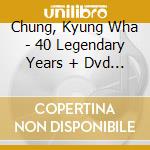 Chung, Kyung Wha - 40 Legendary Years + Dvd (20 Cd) cd musicale di Chung, Kyung Wha