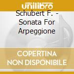 Schubert F. - Sonata For Arpeggione cd musicale di Schubert  F.