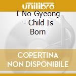 I No Gyeong - Child Is Born cd