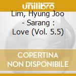 Lim, Hyung Joo - Sarang : Love (Vol. 5.5)