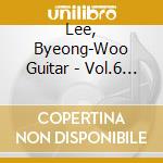 Lee, Byeong-Woo Guitar - Vol.6 [Space Guitar] cd musicale di Lee, Byeong