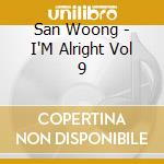 San Woong - I'M Alright Vol 9 cd musicale di San Woong